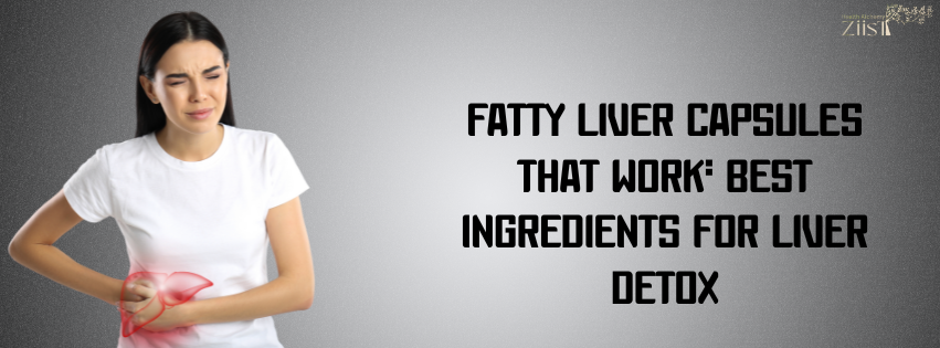 Fatty Liver Capsules That Work: Best Ingredients for Liver Detox