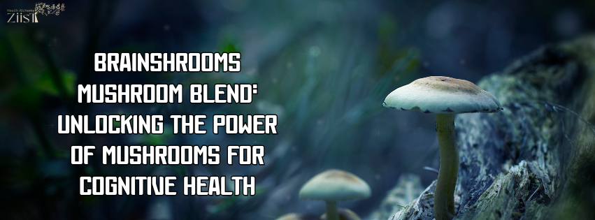BrainShrooms Mushroom Blend: Unlocking the Power of Mushrooms for Cognitive Health