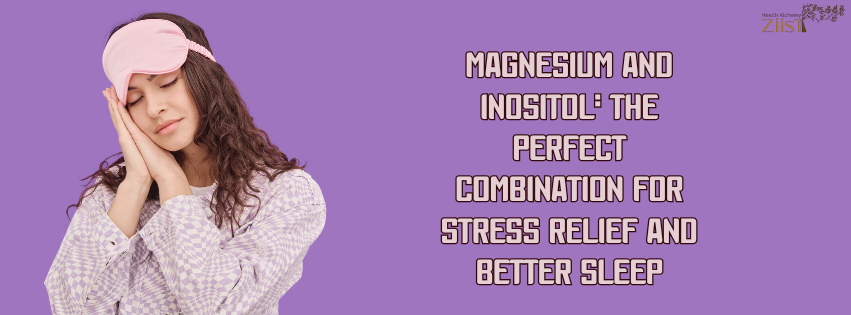 Magnesium and Inositol: The Perfect Combination for Stress Relief and Better Sleep