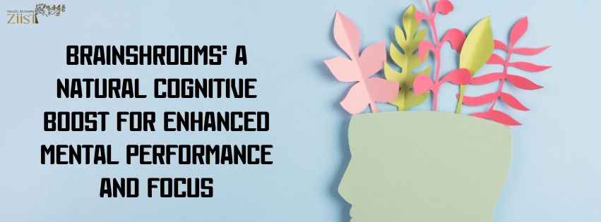 Brainshrooms: A Natural Cognitive Boost for Enhanced Mental Performance and Focus