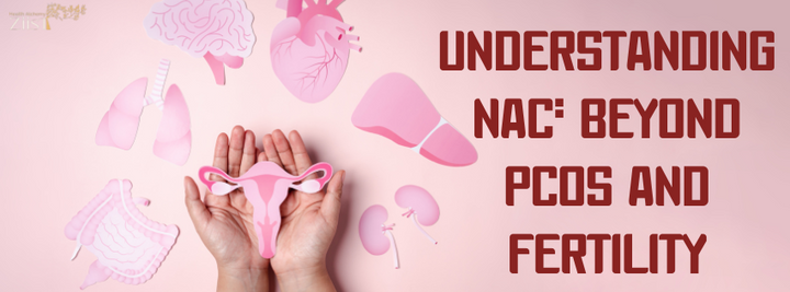 Understanding NAC: Beyond PCOS and Fertility