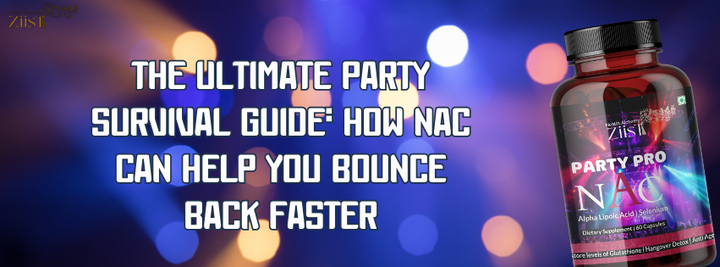 The Ultimate Party Survival Guide: How NAC Can Help You Bounce Back Faster