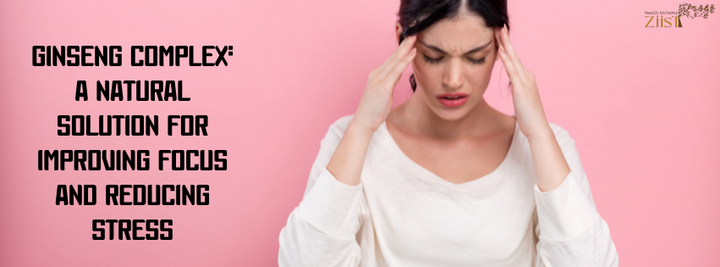Ginseng Complex: A Natural Solution for Improving Focus and Reducing Stress