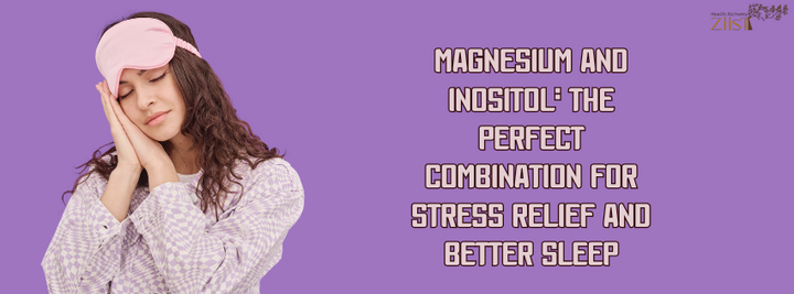 Magnesium and Inositol: The Perfect Combination for Stress Relief and Better Sleep