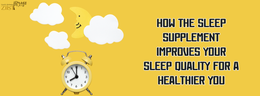 How the Sleep Supplement Improves Your Sleep Quality for a Healthier You