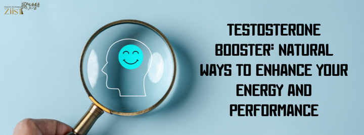 Testosterone Booster: Natural Ways to Enhance Your Energy and Performance