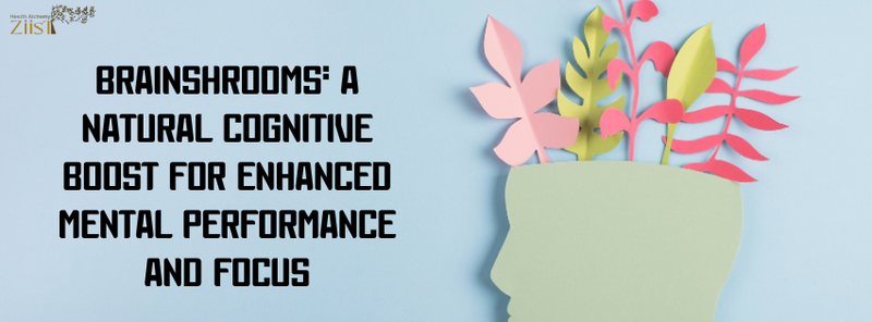 Brainshrooms: A Natural Cognitive Boost for Enhanced Mental Performance and Focus