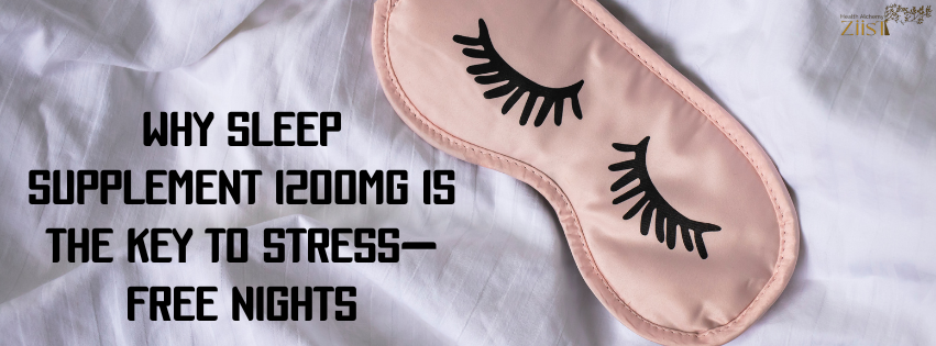 Why Sleep Supplement 1200mg is the Key to Stress-Free Nights 